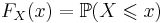 F_X(x) = \mathbb{P}(X \leqslant x)