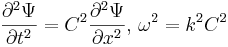 \frac{\partial^2\Psi}{\partial t^2}=C^2\frac{\partial^2\Psi}{\partial x^2},\,\omega^2=k^2C^2