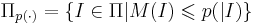 \Pi_{p(\cdot)} = \{ I \in \Pi |  M(I) \leqslant p(|I) \}